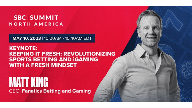 Working outside the box; Fanatics Betting and Sports CEO Matt King joins as Keynote speaker at SBC Summit North America